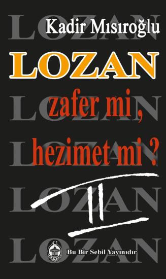 Lozan Zafer mi, Hezimet mi? II Kadir Mısıroğlu